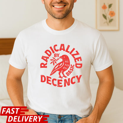 Radicalized By Basic Decency Shirt, Kindness T-Shirt, Peace Dove Tee, Positive Message Shirt, Minimal Graphic Tee, CottonBody Comfort Tee