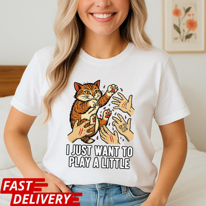 Funny Cat Shirt, I Just Want to Play a Little Tee, Cat Scratch Meme Shirt, Crazy Kitty Graphic Tee, Cat Lover Gift, Pet Owner Humor Top