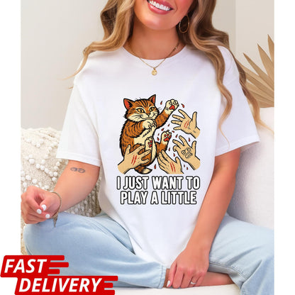 Funny Cat Shirt, I Just Want to Play a Little Tee, Cat Scratch Meme Shirt, Crazy Kitty Graphic Tee, Cat Lover Gift, Pet Owner Humor Top