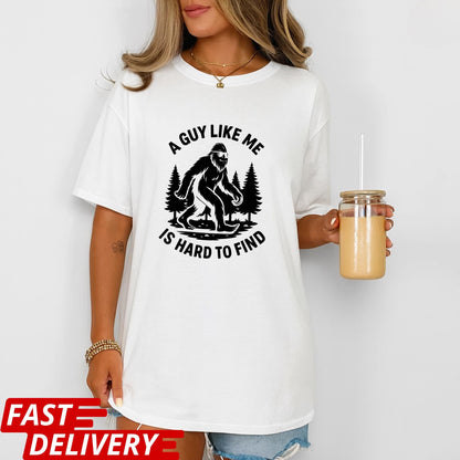 A Guy Like Me Is Hard to Find Shirt, Funny Bigfoot T-Shirt, Sasquatch Tee, Retro Camping Shirt, Outdoorsmen Gift, CottonBody Graphic Tee