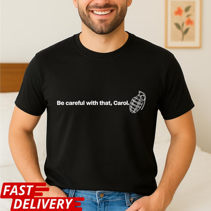 Be Careful With That Carol Shirt, Pluribus Quote T-Shirt, Iconic Pluribus Scene Tee, Sci-Fi Cult Series Quote Shirt
