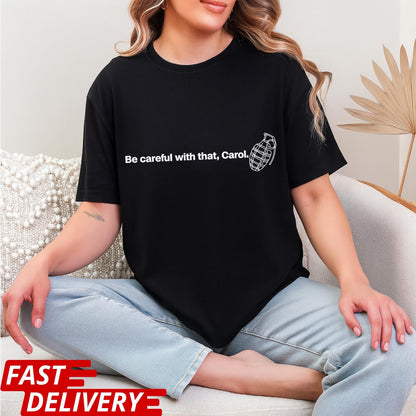 Be Careful With That Carol Shirt, Pluribus Quote T-Shirt, Iconic Pluribus Scene Tee, Sci-Fi Cult Series Quote Shirt
