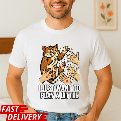 Funny Cat Shirt, I Just Want to Play a Little Tee, Cat Scratch Meme Shirt, Crazy Kitty Graphic Tee, Cat Lover Gift, Pet Owner Humor Top