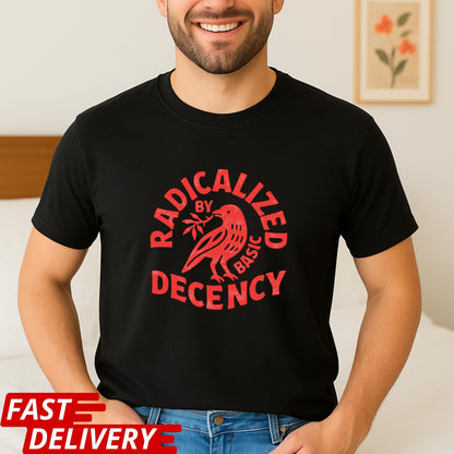 Radicalized By Basic Decency Shirt, Kindness T-Shirt, Peace Dove Tee, Positive Message Shirt, Minimal Graphic Tee, CottonBody Comfort Tee