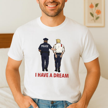 Anti Trump T-Shirt, Funny Political Satire Tee, I Have a Dream Parody Shirt, Anti Trump Gift, Police Cartoon Graphic Tee, Political Tee