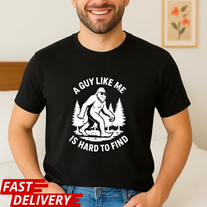 A Guy Like Me Is Hard to Find Shirt, Funny Bigfoot T-Shirt, Sasquatch Tee, Retro Camping Shirt, Outdoorsmen Gift, CottonBody Graphic Tee