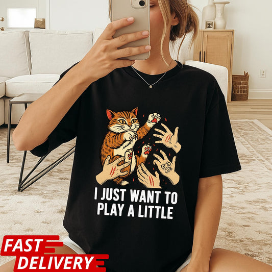 Funny Cat Shirt, I Just Want to Play a Little Tee, Cat Scratch Meme Shirt, Crazy Kitty Graphic Tee, Cat Lover Gift, Pet Owner Humor Top