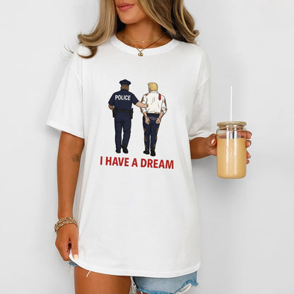 Anti Trump T-Shirt, Funny Political Satire Tee, I Have a Dream Parody Shirt, Anti Trump Gift, Police Cartoon Graphic Tee, Political Tee