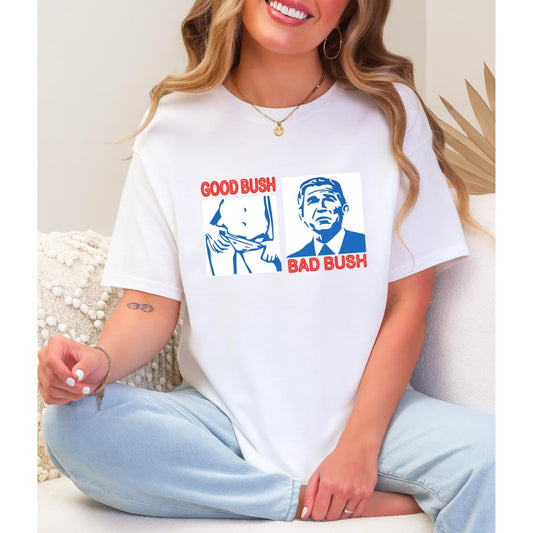Political Humor T-Shirt, Good Bush Bad Bush, Funny Liberal Shirt, Anti-War Shirt, Naughty Political Joke, Adult Humor Tshirt, Adult Joke Tee