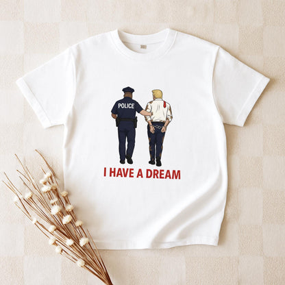 Anti Trump T-Shirt, Funny Political Satire Tee, I Have a Dream Parody Shirt, Anti Trump Gift, Police Cartoon Graphic Tee, Political Tee