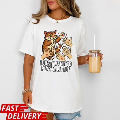 Funny Cat Shirt, I Just Want to Play a Little Tee, Cat Scratch Meme Shirt, Crazy Kitty Graphic Tee, Cat Lover Gift, Pet Owner Humor Top