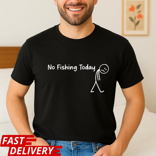 No Fishing Today T-Shirt, Funny Fishing Tee, Sad Stick Figure Shirt, Fisherman Gift, Lake Fishing Lover Tee, CottonBody Graphic Tee